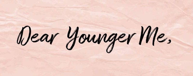 dear younger me